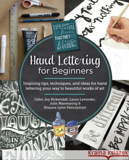 Hand Lettering for Beginners: Inspiring tips, techniques, and ideas for hand lettering your way to beautiful works of art Shauna Lynn Panczyszyn 9780760390948 New Shoe Press