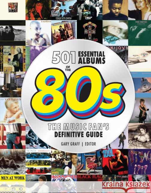 501 Essential Albums of the '80s: The Music Fan's Definitive Guide Gary Graff 9780760393369 Quarto Publishing Group USA Inc