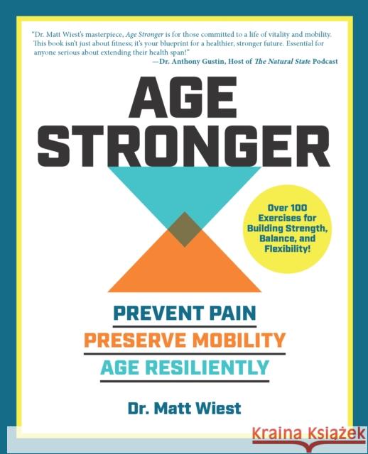 Age Stronger: Prevent Pain. Preserve Mobility. Age Resiliently Matt Wiest 9780760393505 Fair Winds Press (MA)