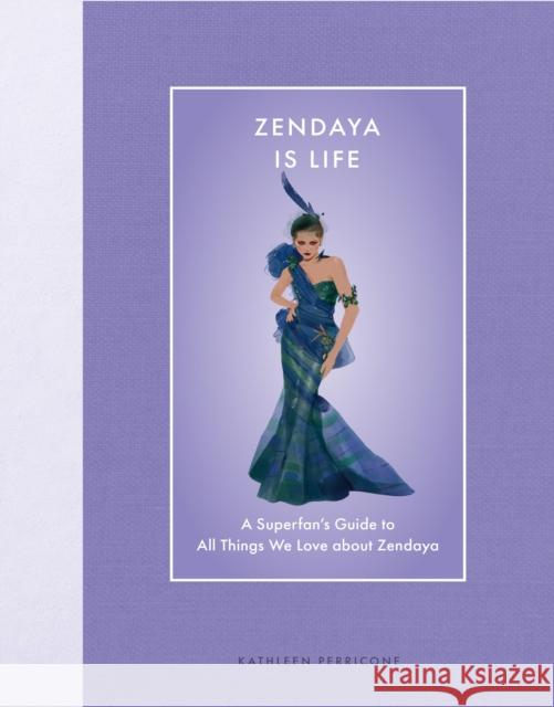 Zendaya Is Life: A Superfan’s Guide to All Things We Love about Zendaya Kathleen Perricone 9780760395004 Epic Ink Books