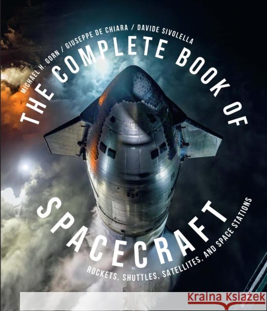 The Complete Book of Spacecraft: Rockets, Shuttles, Satellites, and Space Stations Davide Sivolella 9780760395073 Motorbooks International