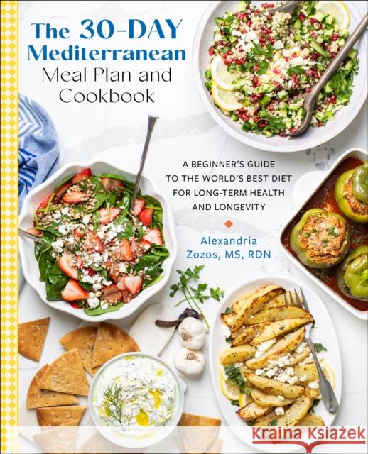 The 30-Day Mediterranean Meal Plan and Cookbook: A Beginner’s Guide to the World’s Best Diet for Long-Term Health and Longevity Alexandria Zozos 9780760395257 Fair Winds Press (MA)