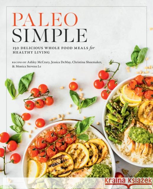 Paleo Simple: 150 Delicious Whole Food Meals for Healthy Living Editors of Fair Winds Press 9780760396490 Fair Winds Press (MA)