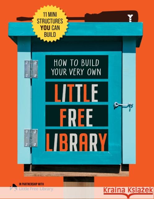 How to Build Your Very Own Little Free Library: 11 Mini Structures You Can Build Philip Schmidt 9780760398821 Quarto Publishing Group USA Inc