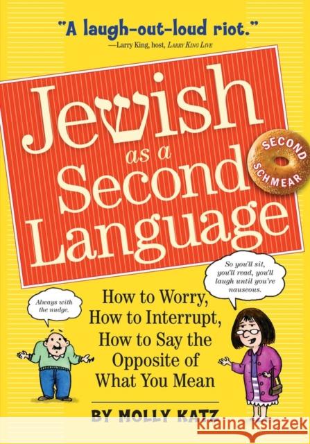 Jewish as a Second Language: How to Worry, How to Interrupt, How to Say the Opposite of What You Mean Molly Katz 9780761158400 Workman Publishing