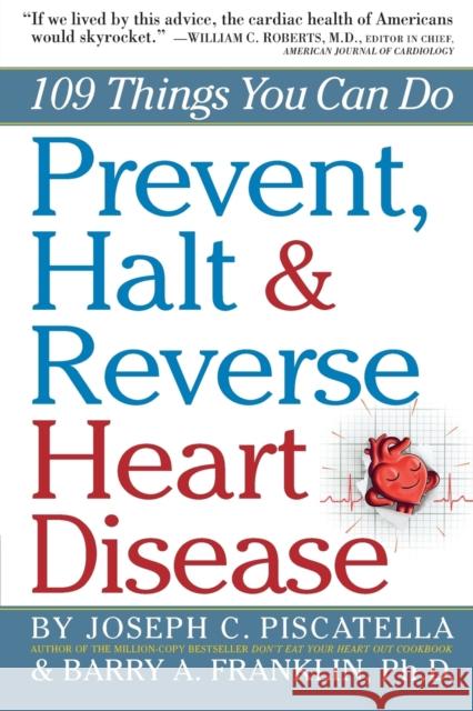 Prevent, Halt & Reverse Heart Disease: 109 Things You Can Do Franklin, Barry 9780761160731