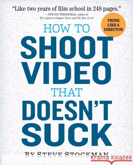 How to Shoot Video That Doesn't Suck Stockman, Steve 9780761163237 Workman Publishing
