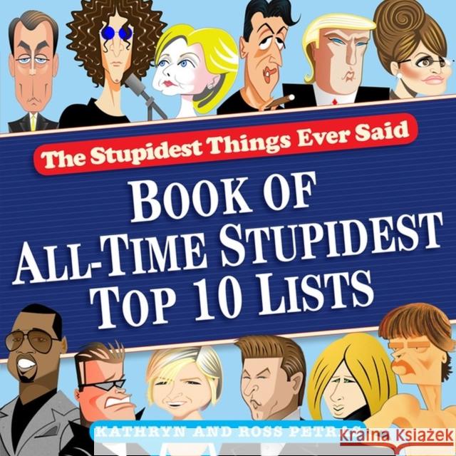 The Stupidest Things Ever Said: Book of All-Time Stupidest Top 10 Lists Ross Petras Kathryn Petras 9780761165910