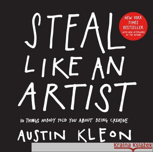 Steal Like an Artist: 10 Things Nobody Told You About Being Creative Austin Kleon 9780761169253 Workman Publishing