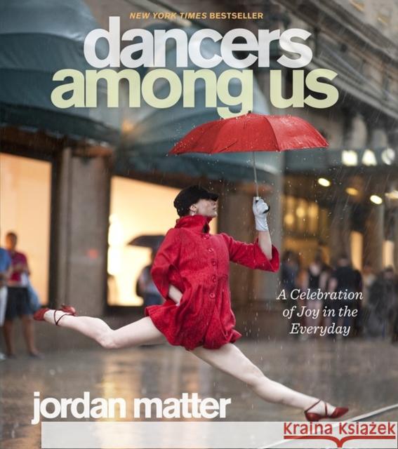 Dancers Among Us: A Celebration of Joy in the Everyday Matter, Jordan 9780761171706