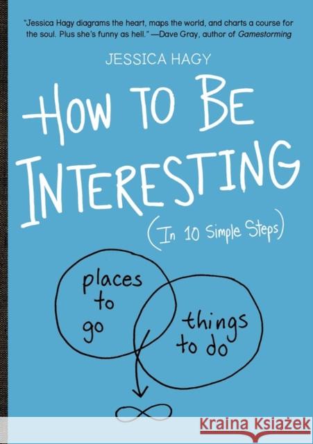 How to Be Interesting: (In 10 Simple Steps) Jessica Hagy 9780761174707