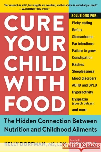 Cure Your Child with Food: The Hidden Connection Between Nutrition and Childhood Ailments Kelly Dorfman 9780761175834 Workman Publishing