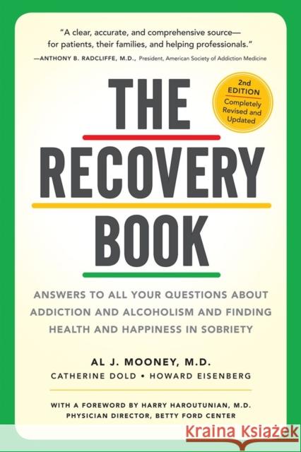 The Recovery Book: Answers to All Your Questions about Addiction and Alcoholism and Finding Health and Happiness in Sobriety Mooney, Al J. 9780761176114 Workman Publishing