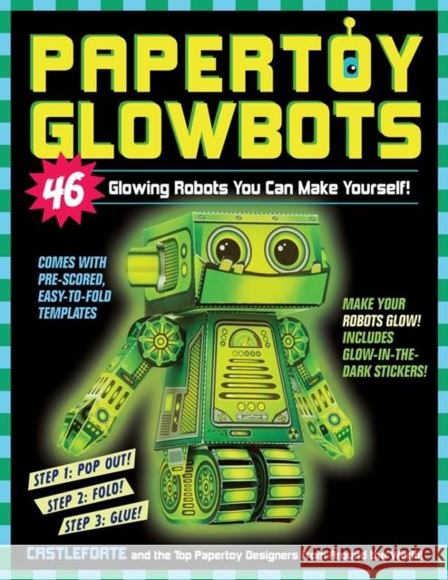 Papertoy Glowbots: 46 Glowing Robots You Can Make Yourself! Castleforte, Brian 9780761177623 Workman Publishing