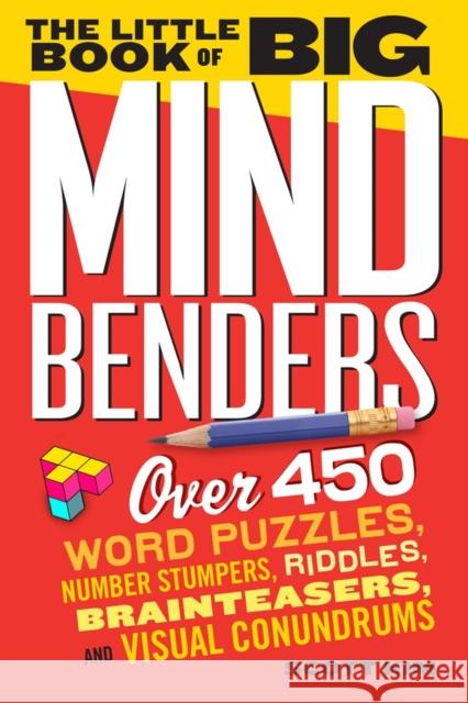 The Little Book of Big Mind Benders: Over 450 Word Puzzles, Number Stumpers, Riddles, Brainteasers, and Visual Conundrums Scott Kim 9780761179771 Workman Publishing