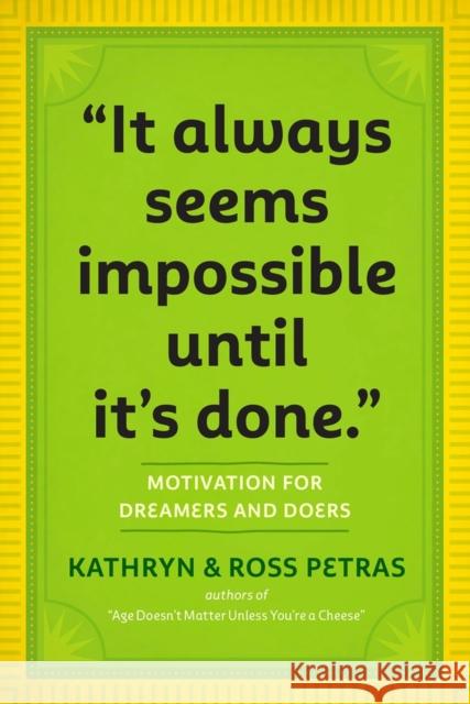 It Always Seems Impossible Until It's Done: Motivation for Dreamers & Doers Petras, Kathryn 9780761179887 Workman Publishing