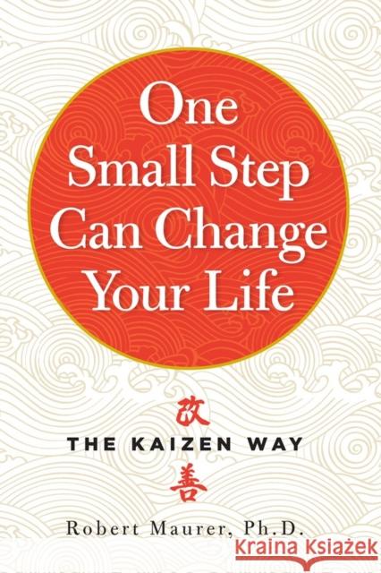 One Small Step Can Change Your Life: The Kaizen Way Robert Maurer 9780761180326