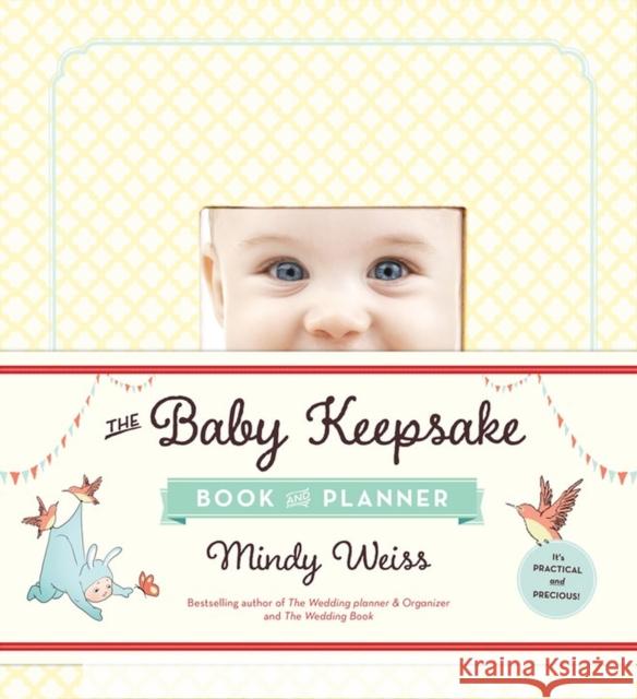The Baby Keepsake Book and Planner Mindy Weiss 9780761181712 Workman Publishing