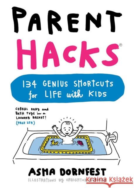 Parent Hacks: 134 Genius Shortcuts for Life with Kids Asha Dornfest 9780761184317