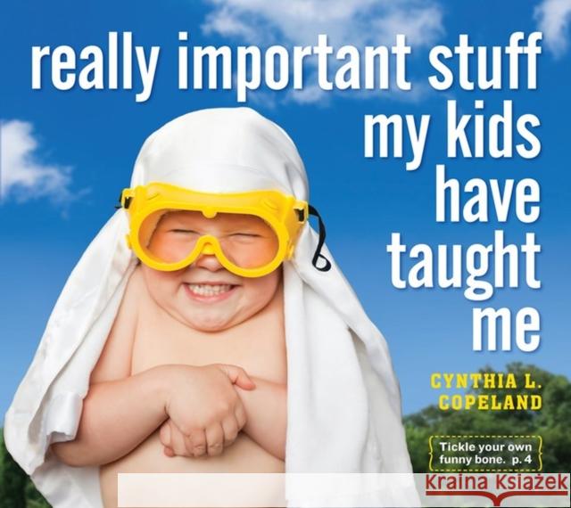 Really Important Stuff My Kids Have Taught Me Cynthia L. Copeland 9780761185512 Workman Publishing