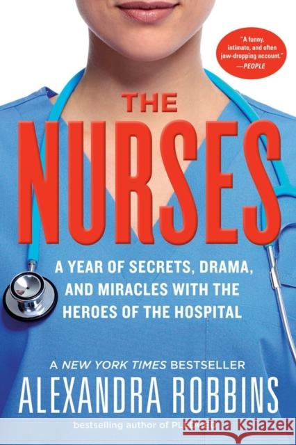 The Nurses: A Year of Secrets, Drama, and Miracles with the Heroes of the Hospital Robbins, Alexandra 9780761189251 Workman Publishing