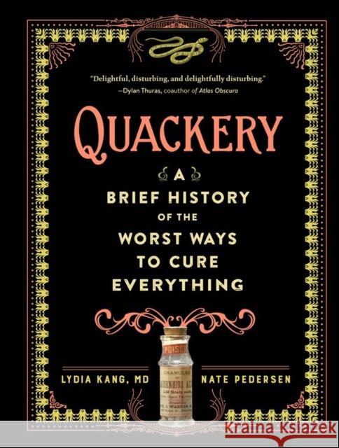 Quackery: A Brief History of the Worst Ways to Cure Everything Lydia Kang Nate Pedersen 9780761189817 Workman Publishing