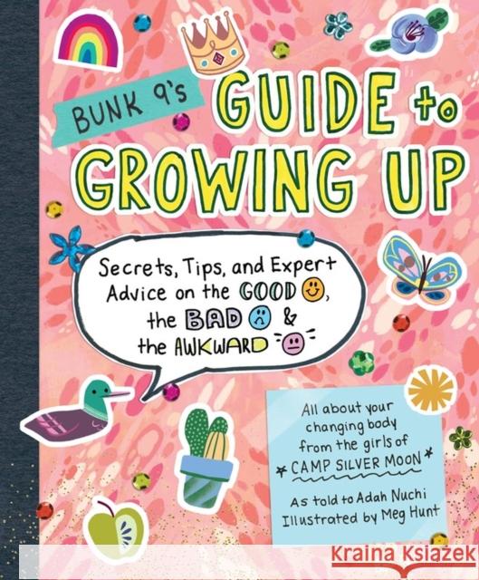 Bunk 9's Guide to Growing Up: Secrets, Tips, and Expert Advice on the Good, the Bad, and the Awkward Adah Nuchi Meg Hunt 9780761193593 Workman Publishing