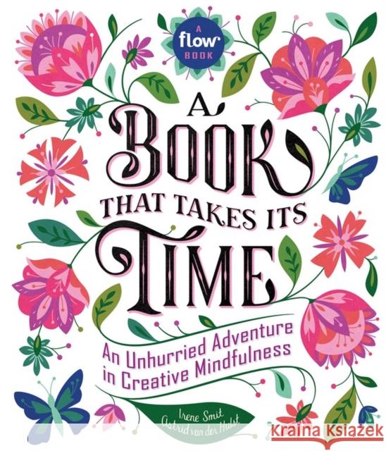 A Book That Takes Its Time: An Unhurried Adventure in Creative Mindfulness Irene Smit 9780761193777 Workman Publishing