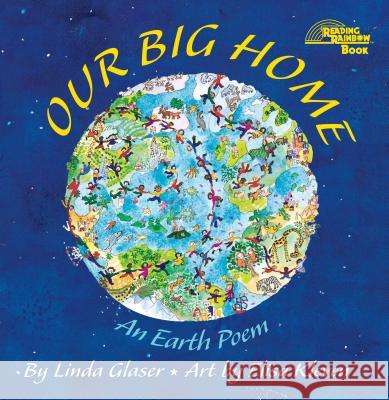 Our Big Home: An Earth Poem Linda Glaser Linda Ronald Ed. Ronald Ed. Rona Glaser Elisa Kleven 9780761317760 Millbrook Press