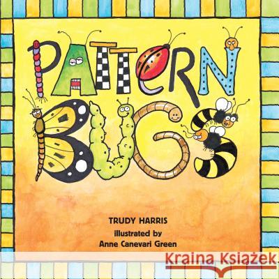 Pattern Bugs Trudy Nicholas Trudy Nicholas Tr Harris Trudy Harris Anne Canevari Green 9780761321071 Millbrook Press