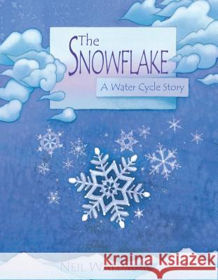 The Snowflake: A Water Cycle Story Neil Waldman Neil Waldman 9780761323471 Millbrook Press