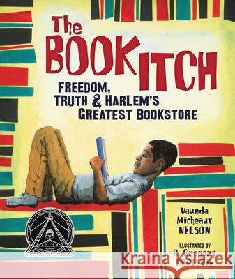 The Book Itch: Freedom, Truth & Harlem's Greatest Bookstore Vaunda Micheaux Nelson R. Gregory Christie 9780761339434 Carolrhoda Books