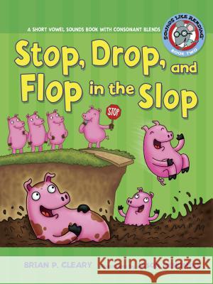 #2 Stop, Drop, and Flop in the Slop: A Short Vowel Sounds Book with Consonant Blends Brian P. Cleary Jason Miskimins 9780761342014 Lerner Classroom
