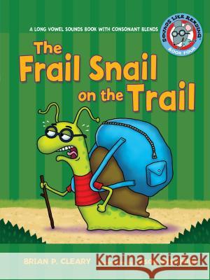 #4 the Frail Snail on the Trail: A Long Vowel Sounds Book with Consonant Blends Brian P. Cleary Jason Miskimins 9780761342038 Lerner Classroom