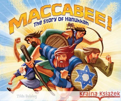 Maccabee!: The Story of Hanukkah Tilda Balsley David Harrington 9780761345084 Kar-Ben Publishing