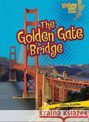The Golden Gate Bridge Jeffrey Zuehlke 9780761350125 Lerner Classroom