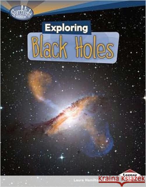 Exploring Black Holes Laura Hamilton Waxman 9780761378778 Lerner Classroom