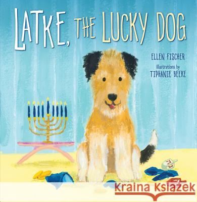 Latke, the Lucky Dog Ellen Fischer Tiphanie Beeke 9780761390398 Kar-Ben Publishing