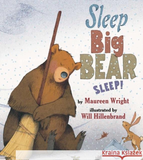 Sleep, Big Bear, Sleep! Maureen Wright Will Hillenbrand 9780761455608 Marshall Cavendish Children's Books