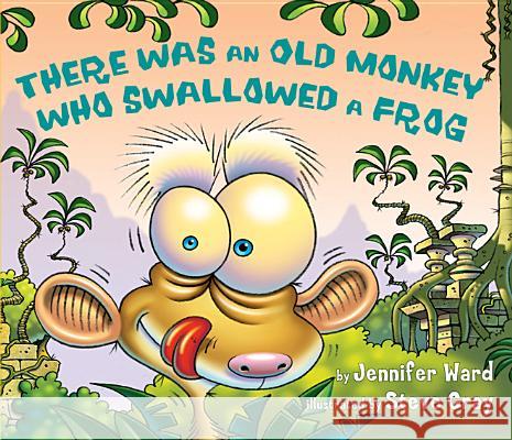 There Was an Old Monkey Who Swallowed a Frog Jennifer Ward, Steve Gray 9780761455806