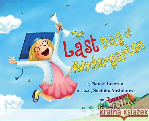 The Last Day of Kindergarten Nancy Loewen, Sachiko Yoshikawa 9780761458074 Amazon Publishing
