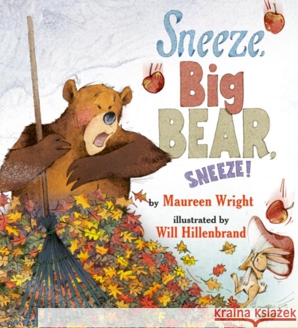 Sneeze, Big Bear, Sneeze! Maureen Wright Will Hillenbrand 9780761459590 Marshall Cavendish Children's Books