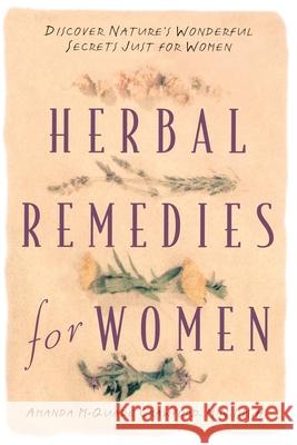 Herbal Remedies for Women: Discover Nature's Wonderful Secrets Just for Women Amanda McQuade Crawford 9780761509806