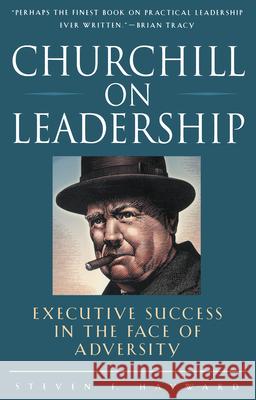 Churchill on Leadership: Executive Success in the Face of Adversity Steven Hayward 9780761514404