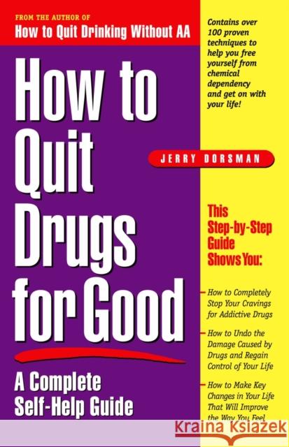 How to Quit Drugs for Good: A Complete Self-Help Guide Dorsman, Jerry 9780761515173 Prima Lifestyles