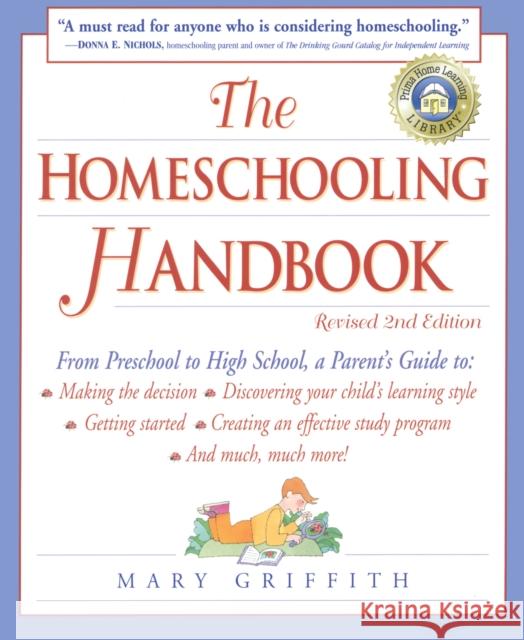 The Homeschooling Handbook: From Preschool to High School, a Parent's Guide To: Making the Decision; Discove Ring Your Child's Learning Style; Get Mary Griffith Lisa Cooper 9780761517276 Prima Lifestyles