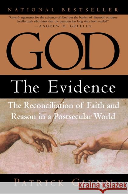 God: The Evidence: The Reconciliation of Faith and Reason in a Postsecular World Glynn, Patrick 9780761519645
