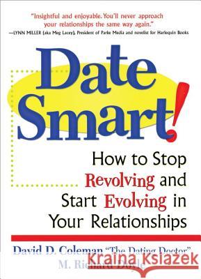 Date Smart!: How to Stop Revolving and Start Evolving in Your Relationships David D. Coleman Richard Doyle M. Richard Doyle 9780761521730