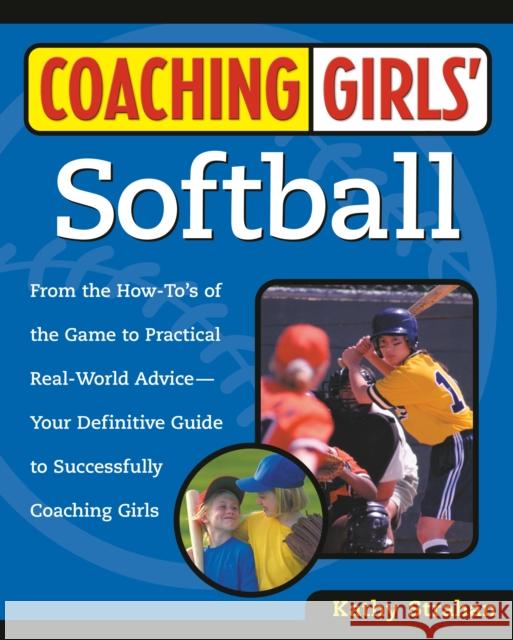 Coaching Girls' Softball: From the How-To's of the Game to Practical Real-World Advice--Your Definitive Guide to Successfully Coaching Girls Kathy Strahan 9780761532507 Prima Lifestyles