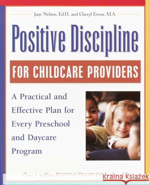 Positive Discipline for Childcare Providers: A Practical and Effective Plan for Every Preschool and Daycare Program Jane Nelsen Cheryl Erwin Cheryl Erwin 9780761535676 Prima Lifestyles